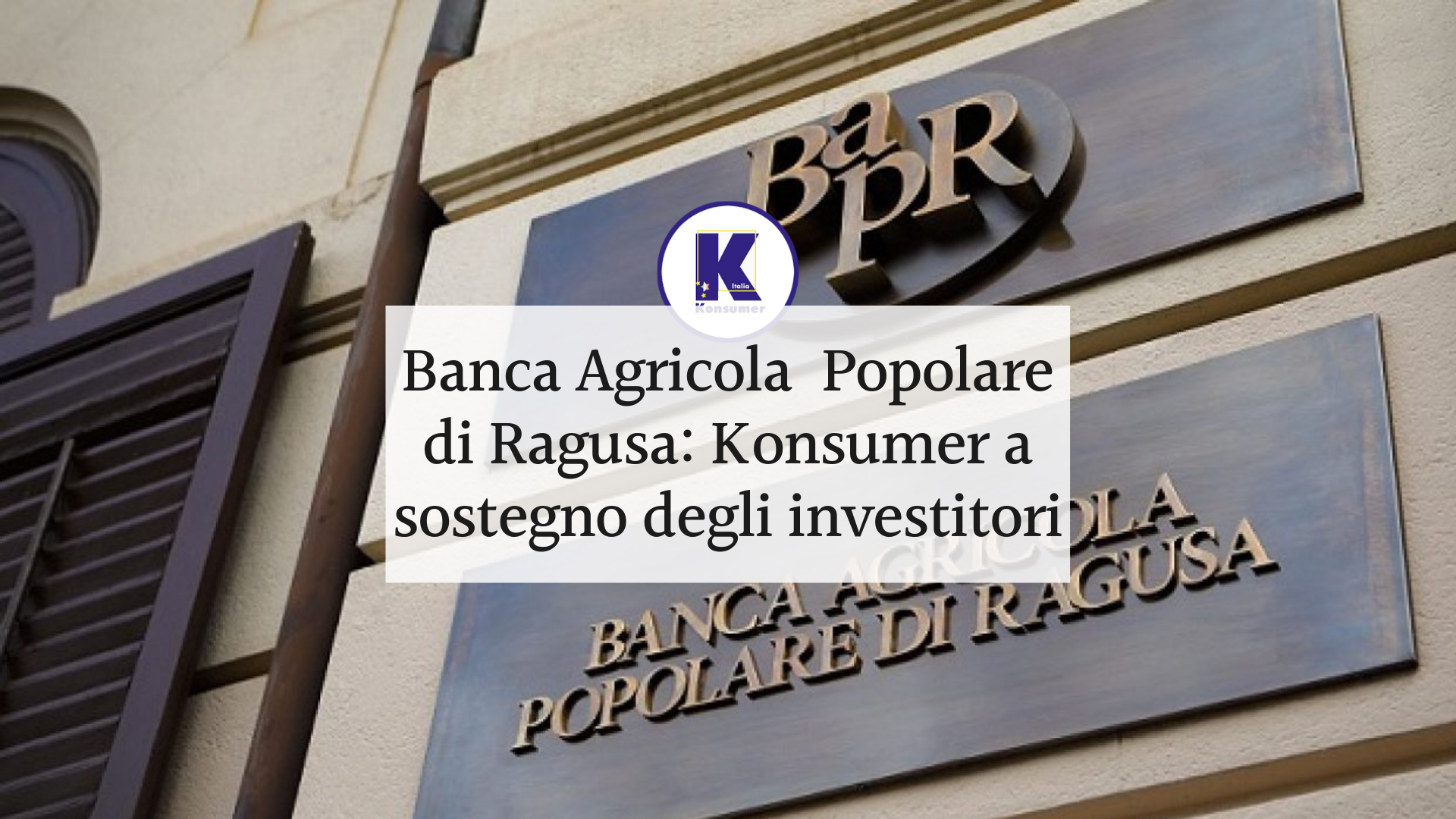 Banca Agricola Popolare Di Ragusa Konsumer Italia In Difesa Degli Azionisti Konsumer